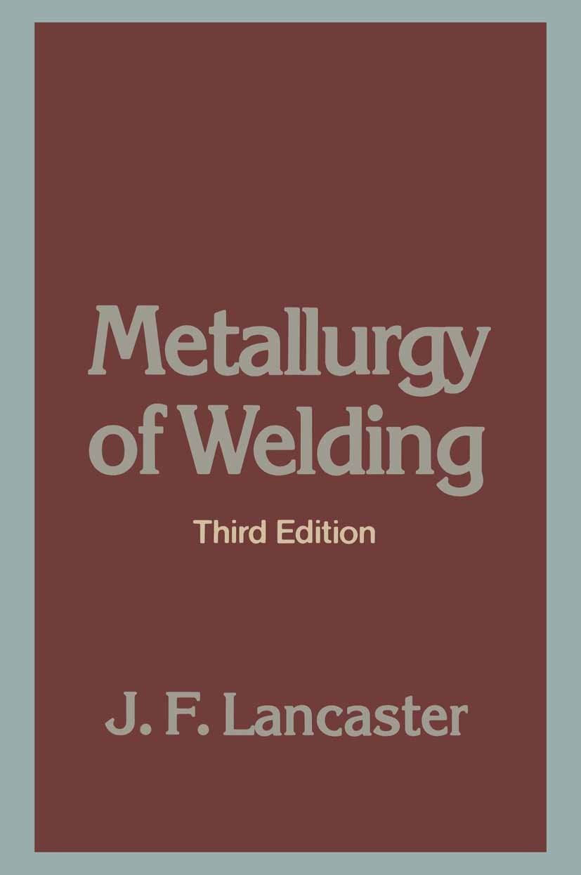 Titlebook: Metallurgy of Welding; J. F. Lancaster Book 1980 J. F. Lancaster 1980 metallurgy.metals.welding Titlebook: Metallurgy of Welding; J. F. Lancaster Book 1980 J. F. Lancaster 1980 metallurgy.metals.welding