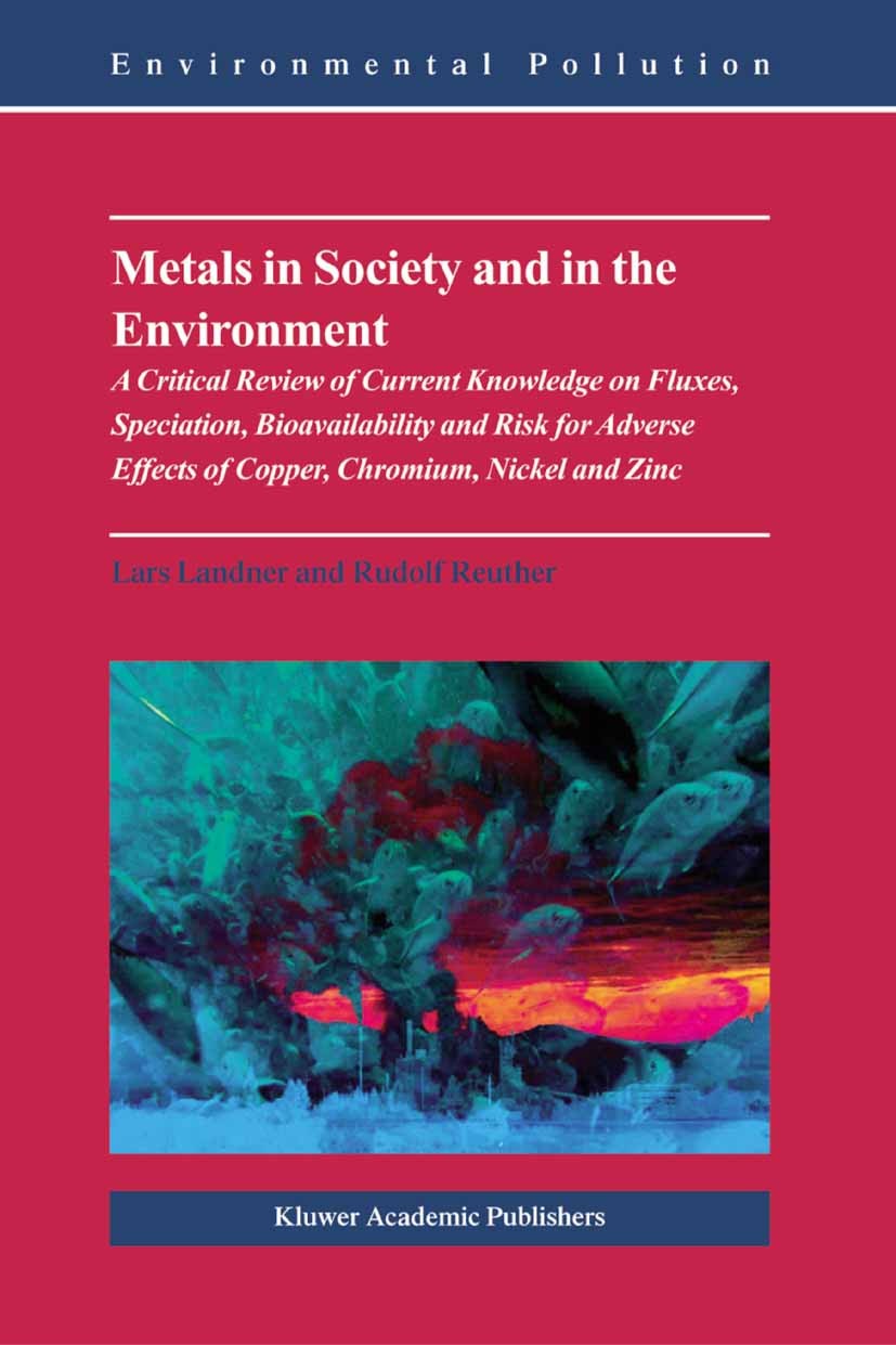 Titlebook: Metals in Society and in the Environment; A Critical Review of Lars Landner,Rudolf Reuther Book 2004 Springer Science+Business Media B.V. 2 Titlebook: Metals in Society and in the Environment; A Critical Review of Lars Landner,Rudolf Reuther Book 2004 Springer Science+Business Media B.V. 2