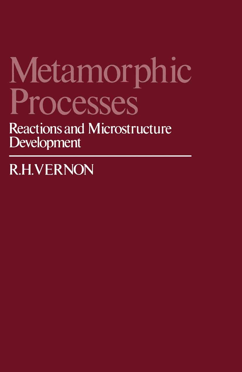 Titlebook: Metamorphic Processes; Reactions and Micros R. H. Vernon Book 1976 R. H. Vernon 1976 Mafic.crystallography.development.environment.fabric.f Titlebook: Metamorphic Processes; Reactions and Micros R. H. Vernon Book 1976 R. H. Vernon 1976 Mafic.crystallography.development.environment.fabric.f