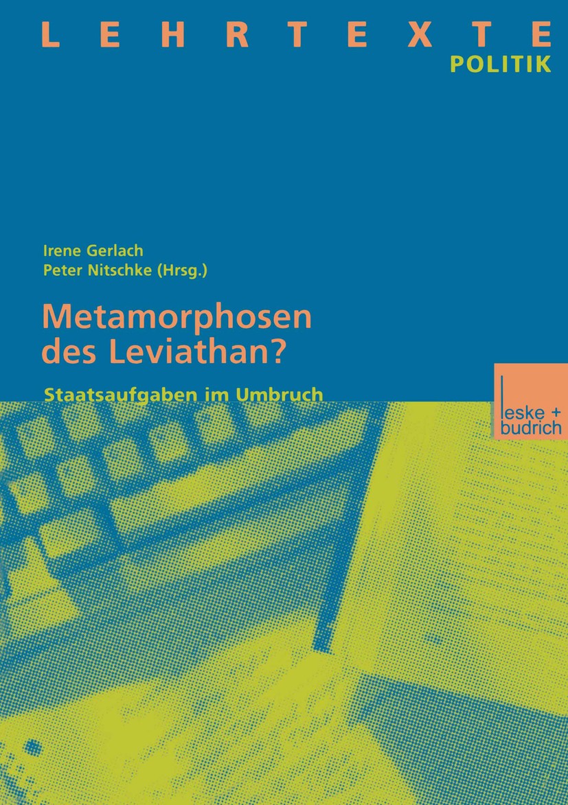 Titlebook: Metamorphosen des Leviathan?; Staatsaufgaben im Um Irene Gerlach,Peter Nitschke Textbook 2000 Springer Fachmedien Wiesbaden 2000 Demokratie Titlebook: Metamorphosen des Leviathan?; Staatsaufgaben im Um Irene Gerlach,Peter Nitschke Textbook 2000 Springer Fachmedien Wiesbaden 2000 Demokratie