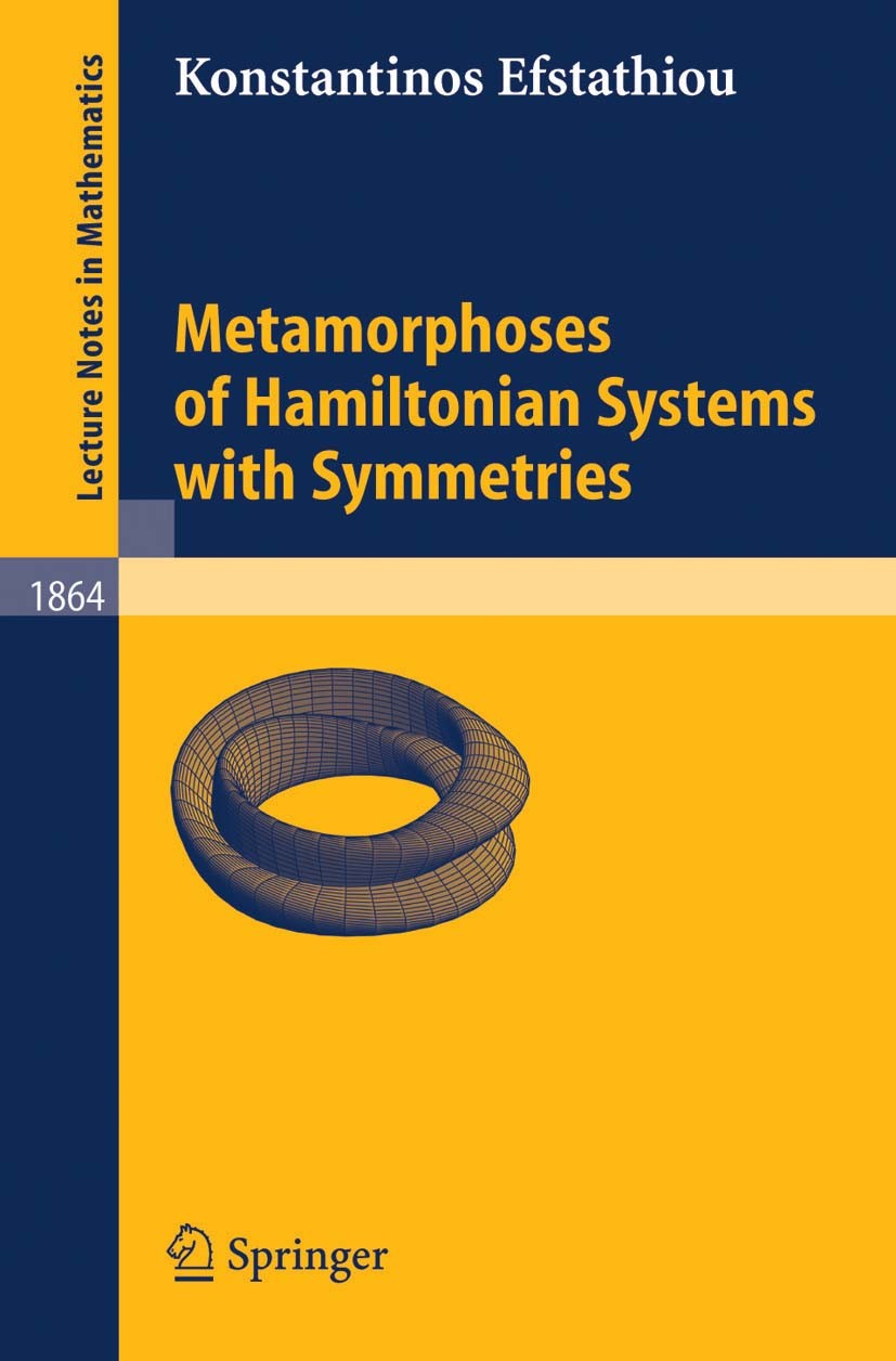 Titlebook: Metamorphoses of Hamiltonian Systems with Symmetries; Konstantinos Efstathiou Book 2005 Springer-Verlag Berlin Heidelberg 2005 Hamiltonian Titlebook: Metamorphoses of Hamiltonian Systems with Symmetries; Konstantinos Efstathiou Book 2005 Springer-Verlag Berlin Heidelberg 2005 Hamiltonian