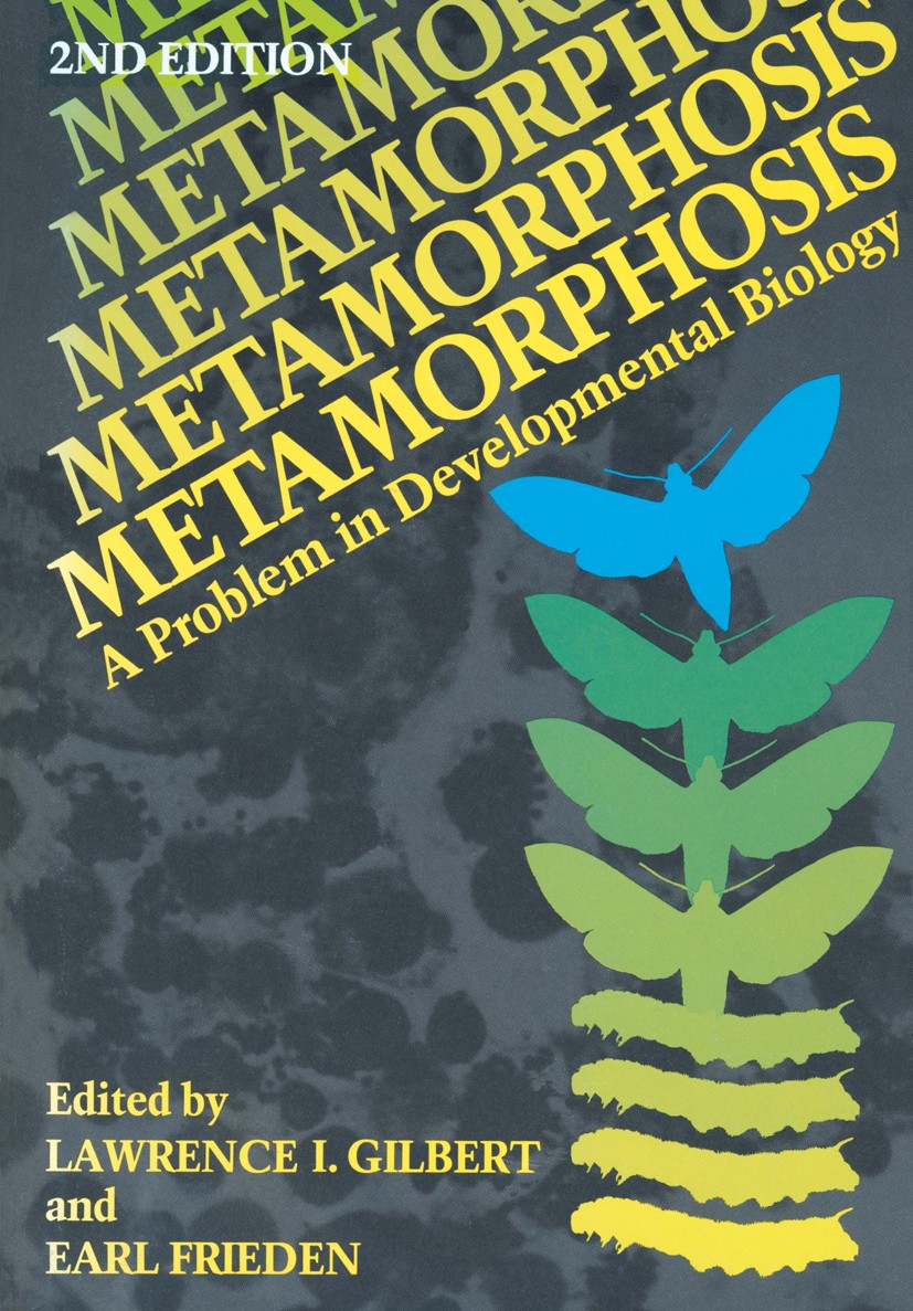 Titlebook: Metamorphosis; A Problem in Develop Lawrence I. Gilbert,Earl Frieden Book 1981 Plenum Press, New York 1981 Drosophila.Invertebrate.Neuron.V Titlebook: Metamorphosis; A Problem in Develop Lawrence I. Gilbert,Earl Frieden Book 1981 Plenum Press, New York 1981 Drosophila.Invertebrate.Neuron.V