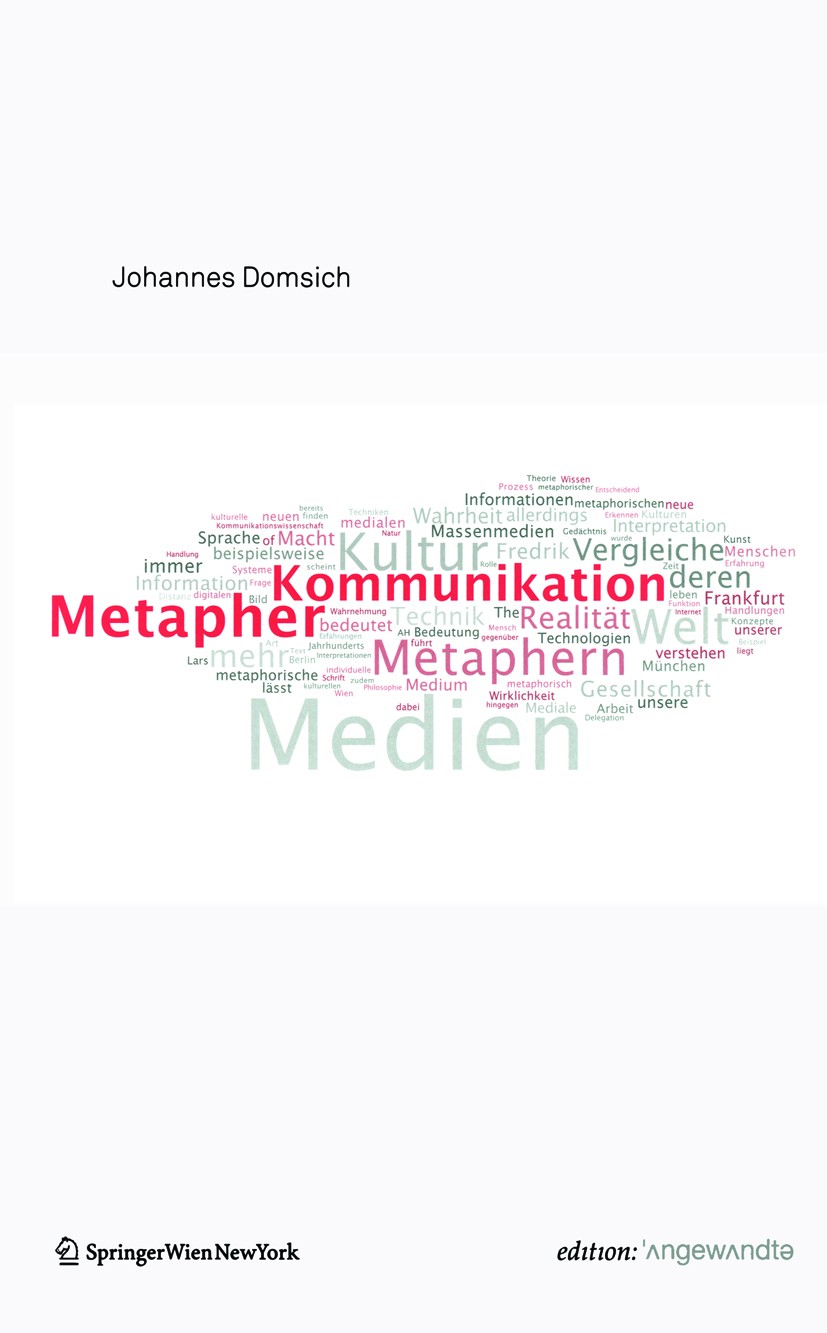 Titlebook: Metapher Kommunikation; Johannes Domsich Book 2009Latest edition Springer-Verlag Vienna 2009 Dialog.Gesellschaftskritik.Kommunikation.Kult Titlebook: Metapher Kommunikation; Johannes Domsich Book 2009Latest edition Springer-Verlag Vienna 2009 Dialog.Gesellschaftskritik.Kommunikation.Kult