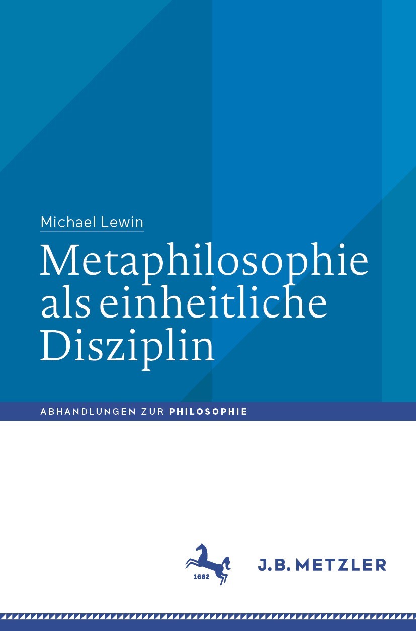 Titlebook: Metaphilosophie als einheitliche Disziplin; Michael Lewin Book 2023 Der/die Herausgeber bzw. der/die Autor(en), exklusiv lizenziert an Spr Titlebook: Metaphilosophie als einheitliche Disziplin; Michael Lewin Book 2023 Der/die Herausgeber bzw. der/die Autor(en), exklusiv lizenziert an Spr