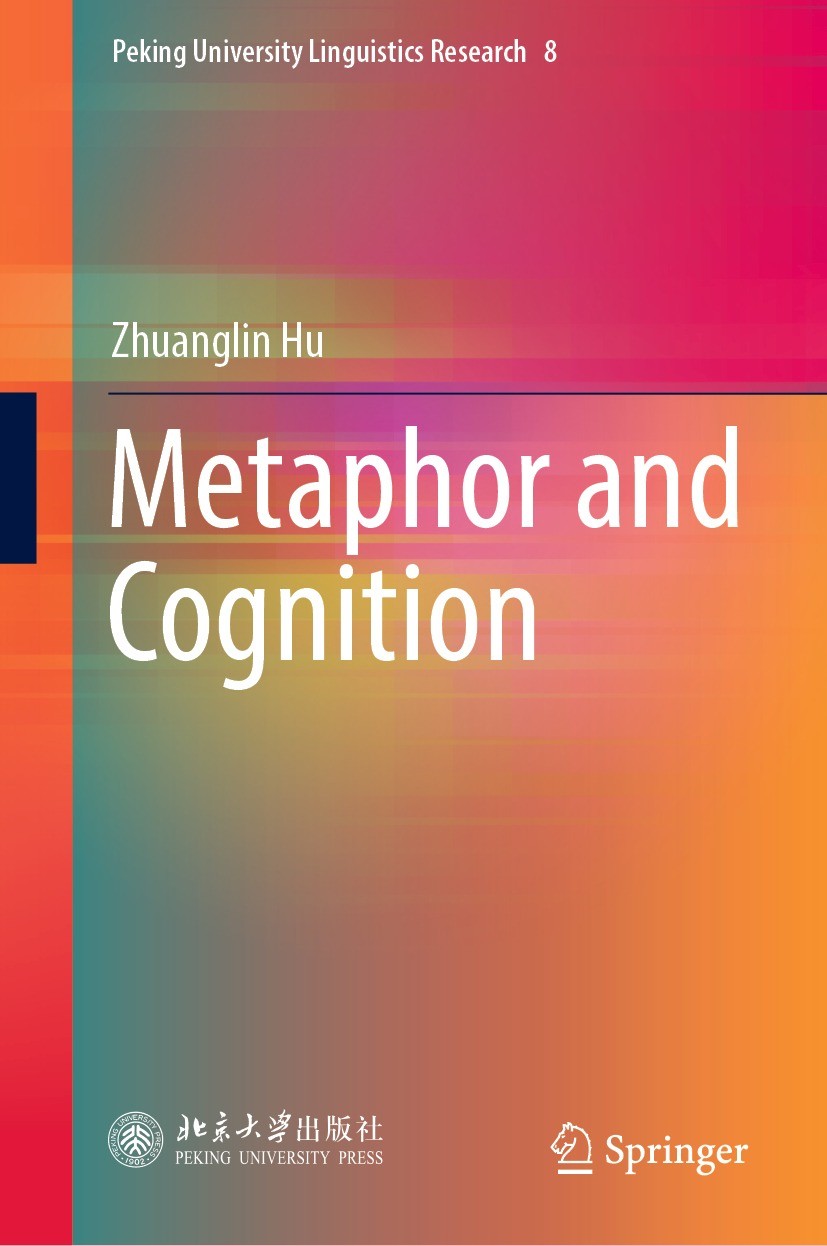 Titlebook: Metaphor and Cognition; Zhuanglin Hu Book 2023 Peking University Press 2023 Cognitive Linguistics.Contemporary Theory of Metaphor.Metaphor Titlebook: Metaphor and Cognition; Zhuanglin Hu Book 2023 Peking University Press 2023 Cognitive Linguistics.Contemporary Theory of Metaphor.Metaphor