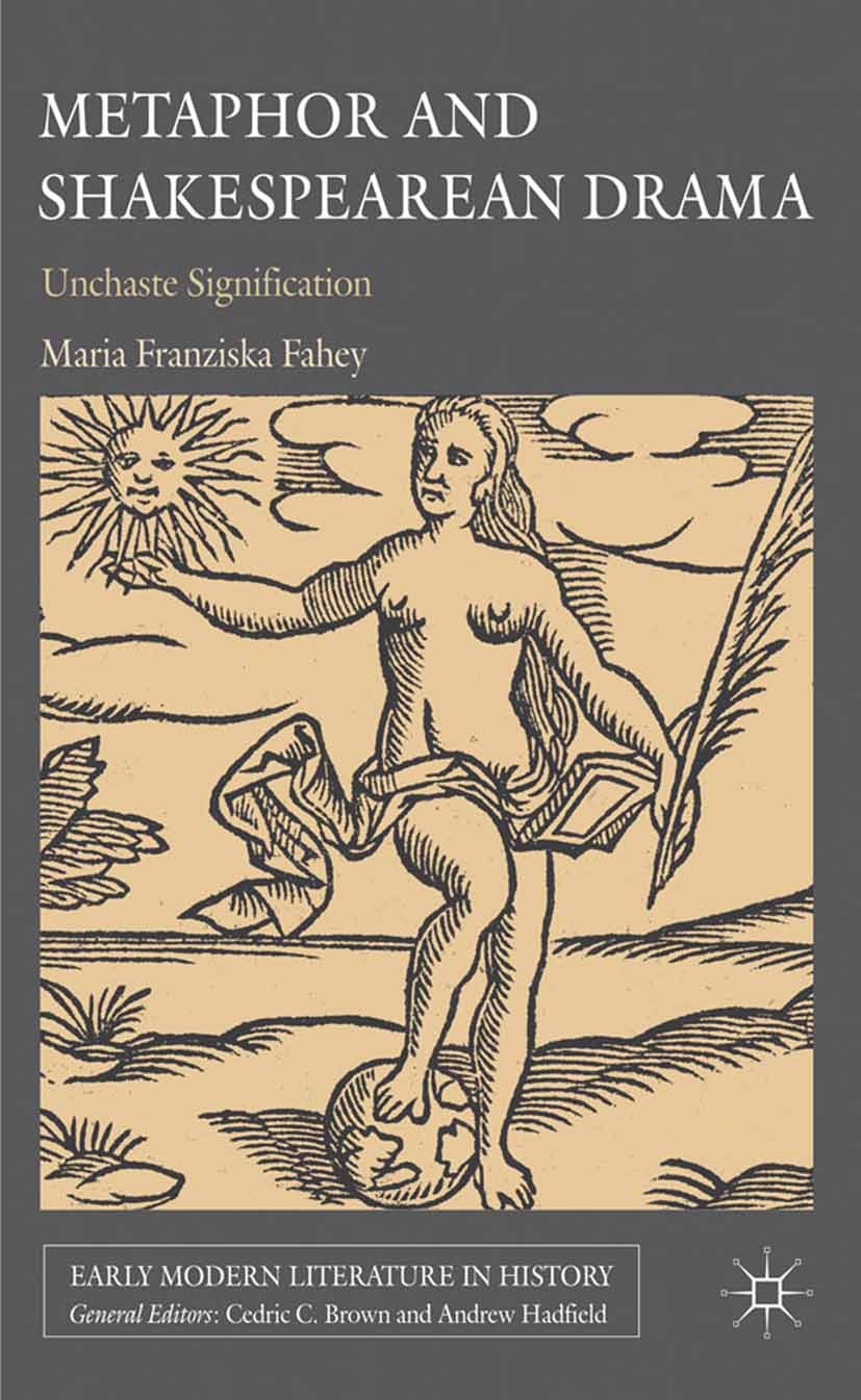 Titlebook: Metaphor and Shakespearean Drama; Unchaste Significati Maria Franziska Fahey Book 2011 Palgrave Macmillan, a division of Macmillan Publishe Titlebook: Metaphor and Shakespearean Drama; Unchaste Significati Maria Franziska Fahey Book 2011 Palgrave Macmillan, a division of Macmillan Publishe