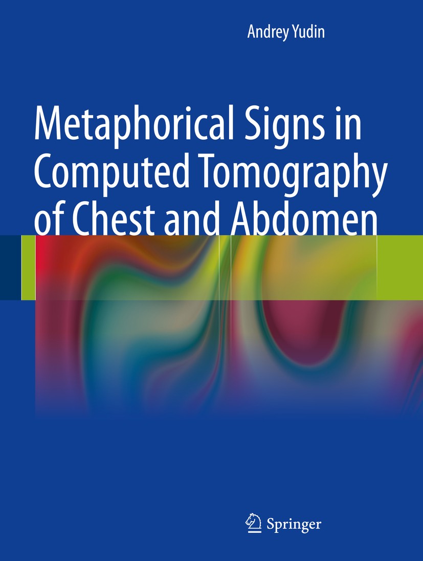 Titlebook: Metaphorical Signs in Computed Tomography of Chest and Abdomen; Andrey Yudin Book 20141st edition Springer International Publishing Switze Titlebook: Metaphorical Signs in Computed Tomography of Chest and Abdomen; Andrey Yudin Book 20141st edition Springer International Publishing Switze