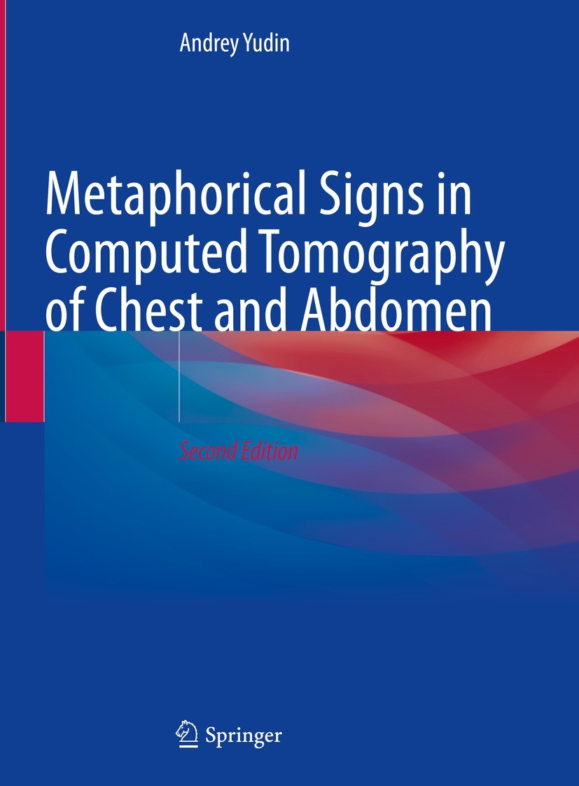 Titlebook: Metaphorical Signs in Computed Tomography of Chest and Abdomen; Andrey Yudin Book 2023Latest edition The Editor(s) (if applicable) and The Titlebook: Metaphorical Signs in Computed Tomography of Chest and Abdomen; Andrey Yudin Book 2023Latest edition The Editor(s) (if applicable) and The