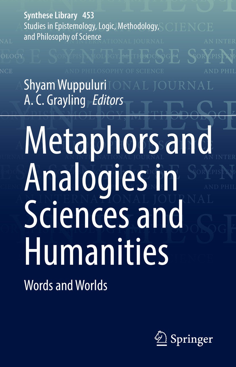 Titlebook: Metaphors and Analogies in Sciences and Humanities; Words and Worlds Shyam Wuppuluri,A. C. Grayling Book 2022 The Editor(s) (if applicable) Titlebook: Metaphors and Analogies in Sciences and Humanities; Words and Worlds Shyam Wuppuluri,A. C. Grayling Book 2022 The Editor(s) (if applicable)