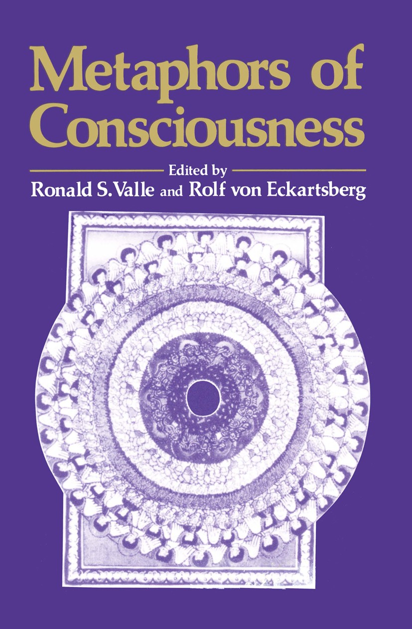 Titlebook: Metaphors of Conciousness; Ronald S. Valle,Rolf Eckartsberg Book 1981 Plenum Press, New York 1981 ETA.awareness.behavior.culture.growth.kn Titlebook: Metaphors of Conciousness; Ronald S. Valle,Rolf Eckartsberg Book 1981 Plenum Press, New York 1981 ETA.awareness.behavior.culture.growth.kn