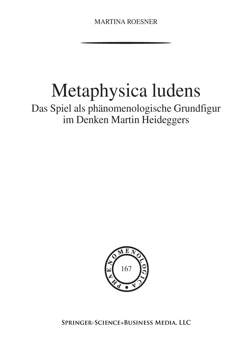 Titlebook: Metaphysica Ludens; Das Spiel als phänom Martina Roesner Book 2003 Springer Science+Business Media New York 2003 20. Jahrhundert.Bewusstsei Titlebook: Metaphysica Ludens; Das Spiel als phänom Martina Roesner Book 2003 Springer Science+Business Media New York 2003 20. Jahrhundert.Bewusstsei