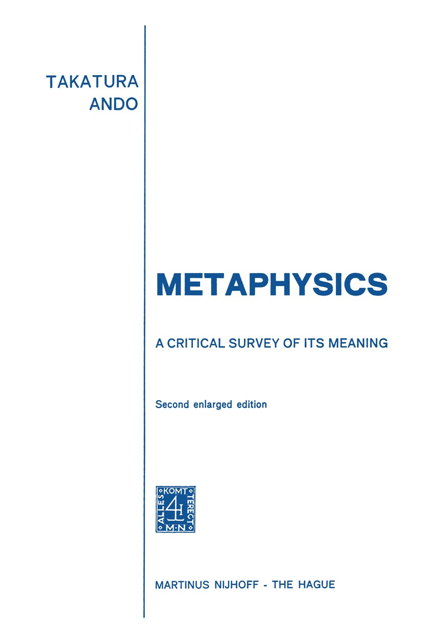 Titlebook: Metaphysics; A Critical Survey of Takatura Ando Book 1974 Martinus Nijhoff, The Hague, Netherlands 1974 Aristotle.Hegel.Immanuel Kant.Kant. Titlebook: Metaphysics; A Critical Survey of Takatura Ando Book 1974 Martinus Nijhoff, The Hague, Netherlands 1974 Aristotle.Hegel.Immanuel Kant.Kant.