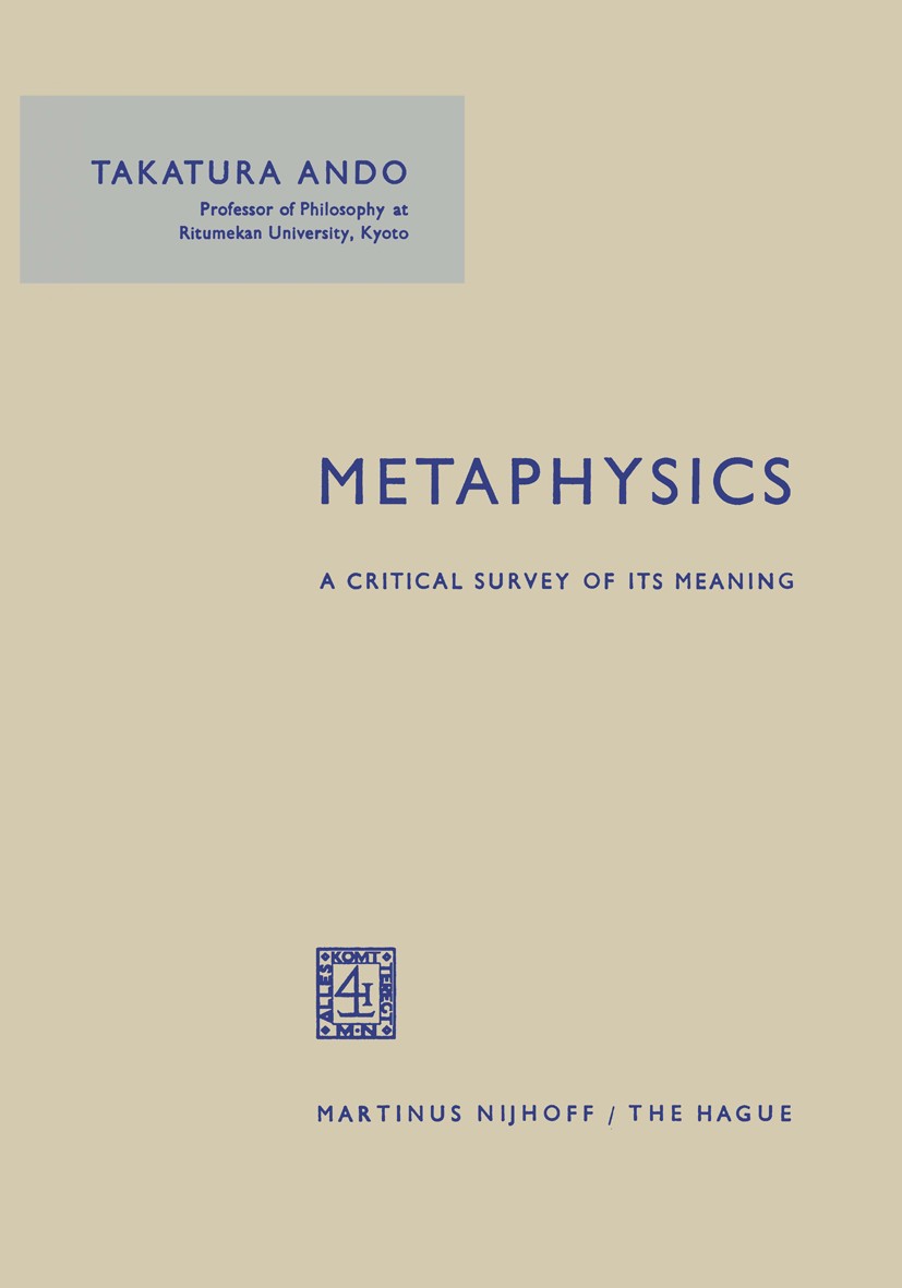 Titlebook: Metaphysics; A Critical Survey of Takatura Ando Book 1963 Martinus Nijhoff, The Hague, Netherlands 1963 Hegel.Immanuel Kant.Kant.Martin Hei Titlebook: Metaphysics; A Critical Survey of Takatura Ando Book 1963 Martinus Nijhoff, The Hague, Netherlands 1963 Hegel.Immanuel Kant.Kant.Martin Hei