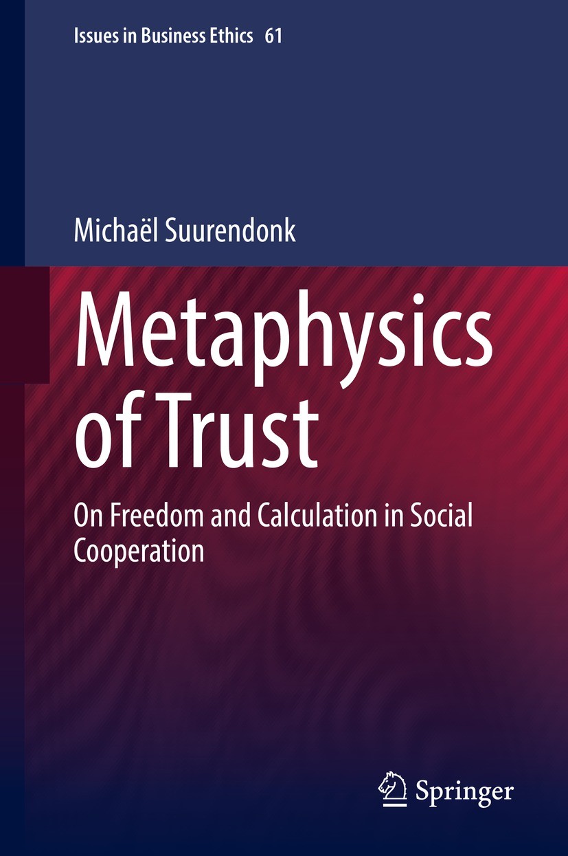 Titlebook: Metaphysics of Trust; On Freedom and Calcu Michaël Suurendonk Book 2022 Springer Nature Switzerland AG 2022 Metaphysics of Trust.On Freedom Titlebook: Metaphysics of Trust; On Freedom and Calcu Michaël Suurendonk Book 2022 Springer Nature Switzerland AG 2022 Metaphysics of Trust.On Freedom