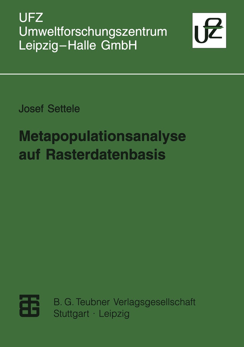 Titlebook: Metapopulationsanalyse auf Rasterdatenbasis; Möglichkeiten des Mo Josef Settele Textbook 1998 B. G. Teubner Verlagsgesellschaft Leipzig 199 Titlebook: Metapopulationsanalyse auf Rasterdatenbasis; Möglichkeiten des Mo Josef Settele Textbook 1998 B. G. Teubner Verlagsgesellschaft Leipzig 199