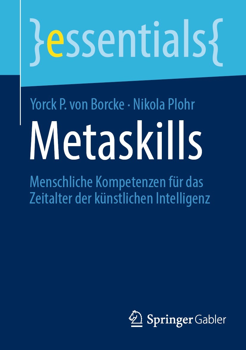 Titlebook: Metaskills ; Menschliche Kompeten Yorck P. von Borcke,Nikola Plohr Book 2024 Der/die Herausgeber bzw. der/die Autor(en), exklusiv lizenzier Titlebook: Metaskills ; Menschliche Kompeten Yorck P. von Borcke,Nikola Plohr Book 2024 Der/die Herausgeber bzw. der/die Autor(en), exklusiv lizenzier