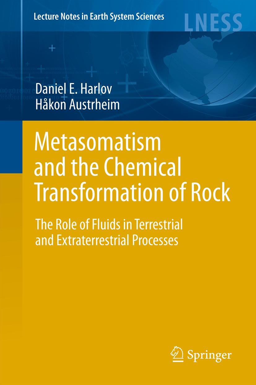 Titlebook: Metasomatism and the Chemical Transformation of Rock; The Role of Fluids i Daniel E. Harlov,Håkon Austrheim Book 2013 Springer-Verlag Berli Titlebook: Metasomatism and the Chemical Transformation of Rock; The Role of Fluids i Daniel E. Harlov,Håkon Austrheim Book 2013 Springer-Verlag Berli