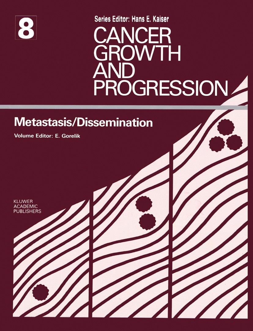 Titlebook: Metastasis / Dissemination; Elizier L. Gorelik Book 1989 Kluwer Academic Publishers 1989 cancer.liver.metastasis.metastatic disease.tissue Titlebook: Metastasis / Dissemination; Elizier L. Gorelik Book 1989 Kluwer Academic Publishers 1989 cancer.liver.metastasis.metastatic disease.tissue