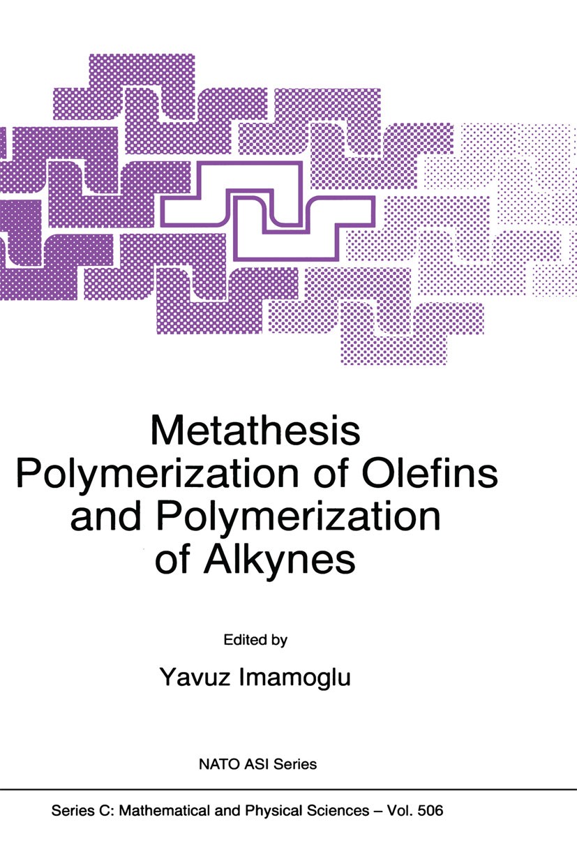 Titlebook: Metathesis Polymerization of Olefins and Polymerization of Alkynes; Yavuz Imamoglu Book 1998 Springer Science+Business Media Dordrecht 199 Titlebook: Metathesis Polymerization of Olefins and Polymerization of Alkynes; Yavuz Imamoglu Book 1998 Springer Science+Business Media Dordrecht 199