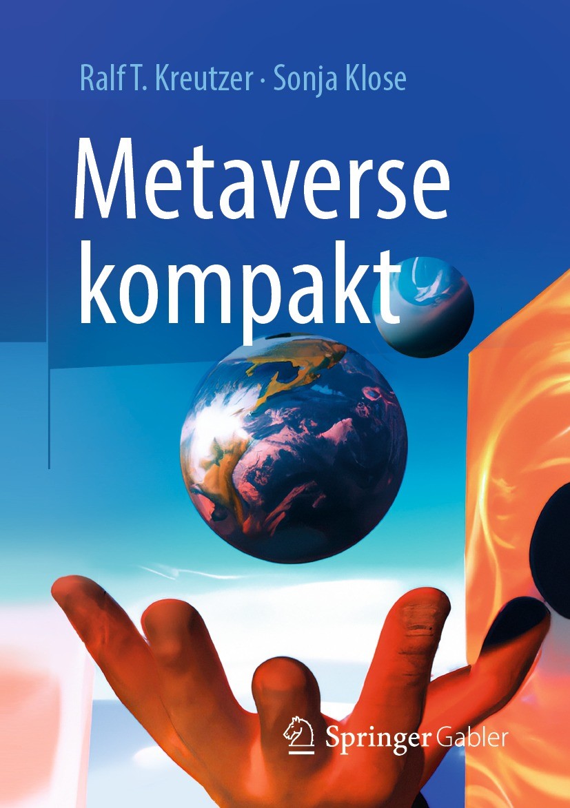 Titlebook: Metaverse kompakt; Begriffe, Konzepte, Ralf T. Kreutzer,Sonja Klose Book 2023 Der/die Herausgeber bzw. der/die Autor(en), exklusiv lizenzi Titlebook: Metaverse kompakt; Begriffe, Konzepte, Ralf T. Kreutzer,Sonja Klose Book 2023 Der/die Herausgeber bzw. der/die Autor(en), exklusiv lizenzi