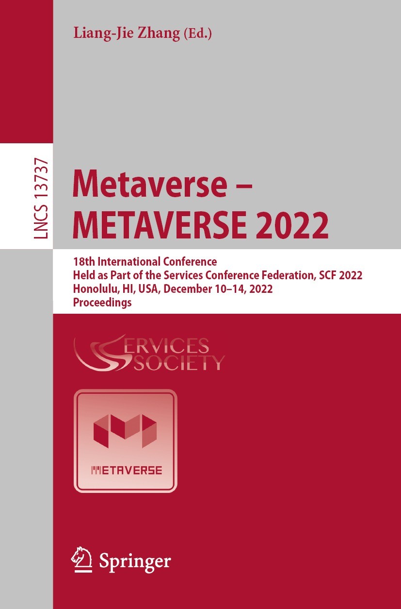 Titlebook: Metaverse – METAVERSE 2022; 18th International C Liang-Jie Zhang Conference proceedings 2022 The Editor(s) (if applicable) and The Author(s Titlebook: Metaverse – METAVERSE 2022; 18th International C Liang-Jie Zhang Conference proceedings 2022 The Editor(s) (if applicable) and The Author(s