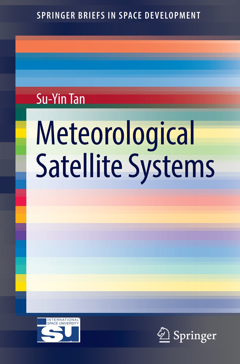 Titlebook: Meteorological Satellite Systems; Su-Yin Tan Book 2014 The author 2014 European Meteorological Satellite System.Evolution of GEO.Internati Titlebook: Meteorological Satellite Systems; Su-Yin Tan Book 2014 The author 2014 European Meteorological Satellite System.Evolution of GEO.Internati