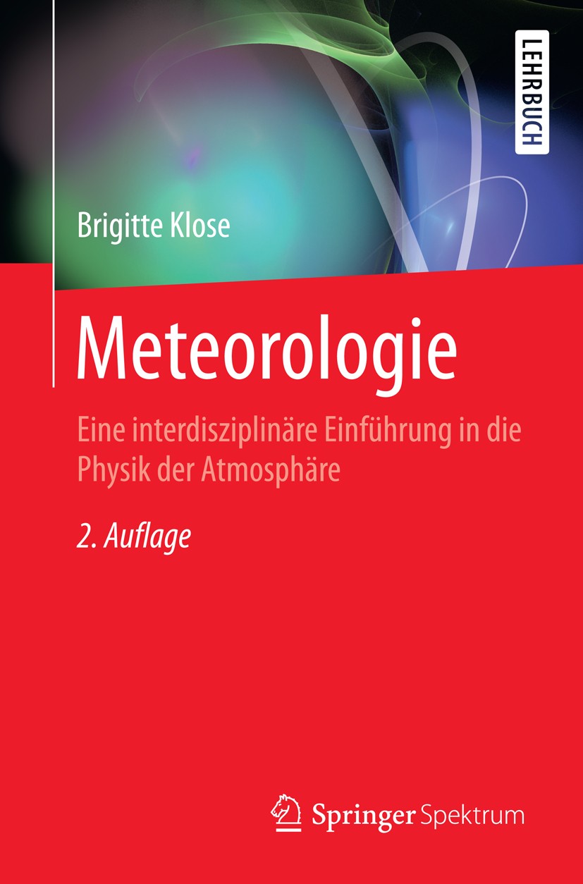 Titlebook: Meteorologie; Eine interdisziplinä Brigitte Klose,Heinz Klose Textbook 20152nd edition Springer-Verlag Berlin Heidelberg 2015 Luftdruck, Lu Titlebook: Meteorologie; Eine interdisziplinä Brigitte Klose,Heinz Klose Textbook 20152nd edition Springer-Verlag Berlin Heidelberg 2015 Luftdruck, Lu