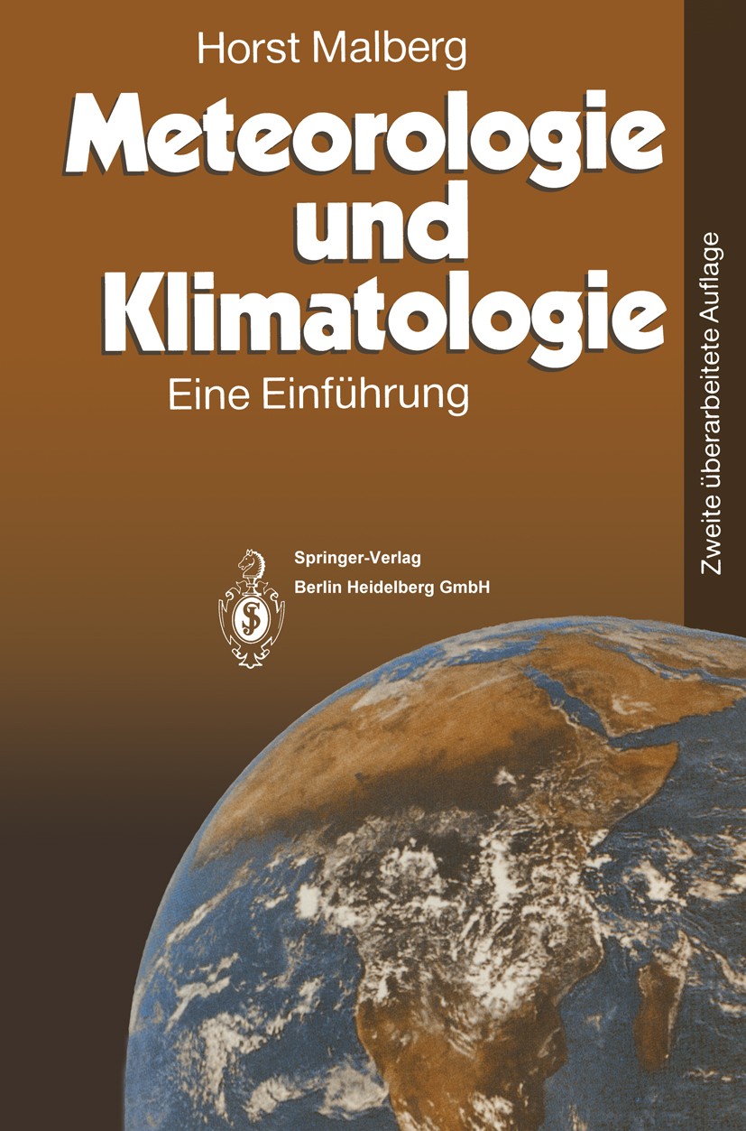 Titlebook: Meteorologie und Klimatologie; Eine Einführung Horst Malberg Textbook 19942nd edition Springer-Verlag Berlin Heidelberg 1994 Atmosphäre.Kli Titlebook: Meteorologie und Klimatologie; Eine Einführung Horst Malberg Textbook 19942nd edition Springer-Verlag Berlin Heidelberg 1994 Atmosphäre.Kli
