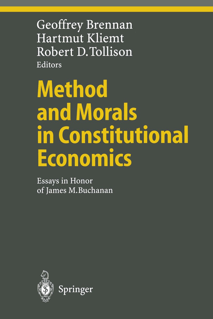Titlebook: Method and Morals in Constitutional Economics; Essays in Honor of J Geoffrey Brennan,Hartmut Kliemt,Robert D. Tollison Book 2002 Springer-V Titlebook: Method and Morals in Constitutional Economics; Essays in Honor of J Geoffrey Brennan,Hartmut Kliemt,Robert D. Tollison Book 2002 Springer-V