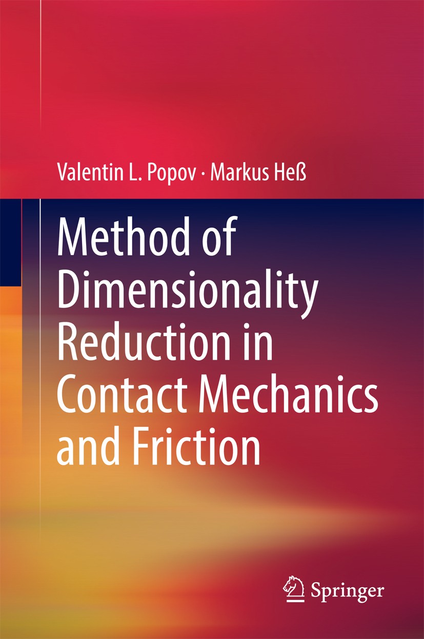 Titlebook: Method of Dimensionality Reduction in Contact Mechanics and Friction; Valentin L. Popov,Markus Heß Book 2015 Springer-Verlag Berlin Heidel Titlebook: Method of Dimensionality Reduction in Contact Mechanics and Friction; Valentin L. Popov,Markus Heß Book 2015 Springer-Verlag Berlin Heidel
