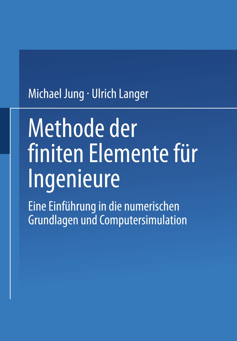 Titlebook: Methode der finiten Elemente für Ingenieure; Eine Einführung in d Michael Jung,Ulrich Langer Textbook 20011st edition Springer Fachmedien W Titlebook: Methode der finiten Elemente für Ingenieure; Eine Einführung in d Michael Jung,Ulrich Langer Textbook 20011st edition Springer Fachmedien W