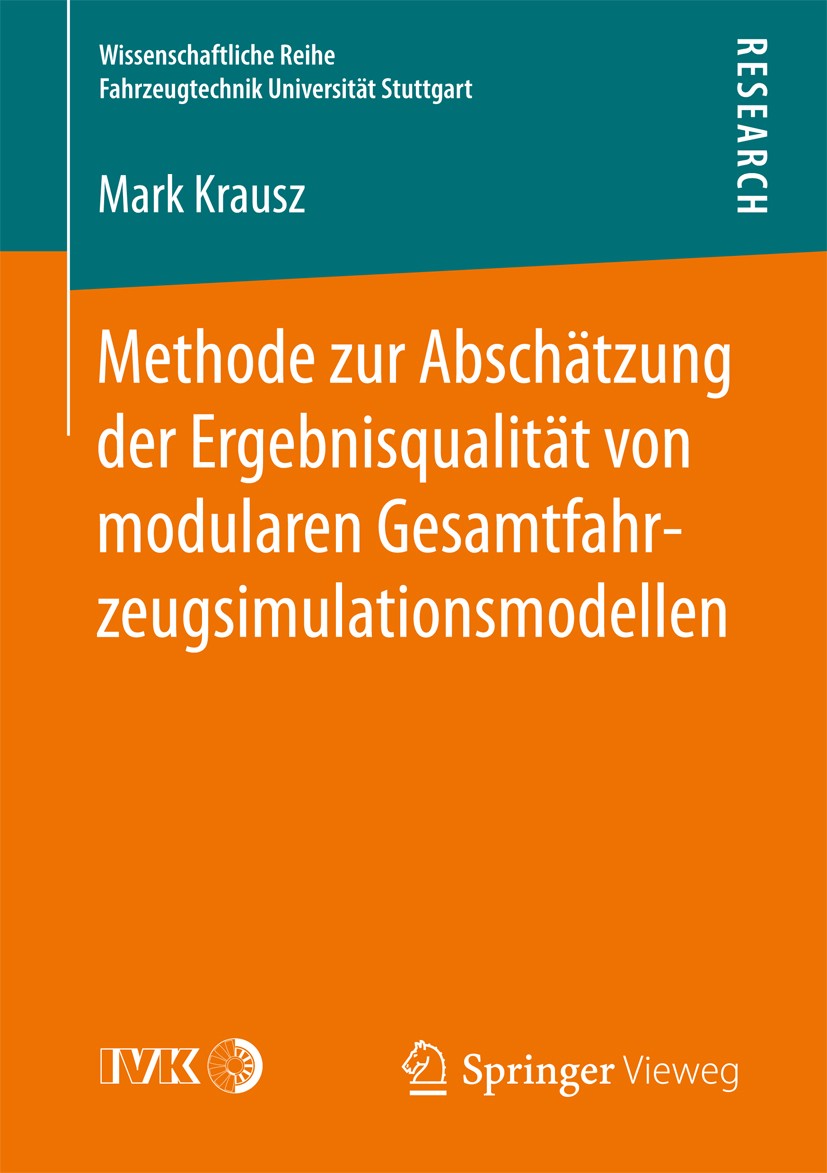 Titlebook: Methode zur Abschätzung der Ergebnisqualität von modularen Gesamtfahrzeugsimulationsmodellen; Mark‘Krausz Book 2017 Der/die Herausgeber bz Titlebook: Methode zur Abschätzung der Ergebnisqualität von modularen Gesamtfahrzeugsimulationsmodellen; Mark‘Krausz Book 2017 Der/die Herausgeber bz