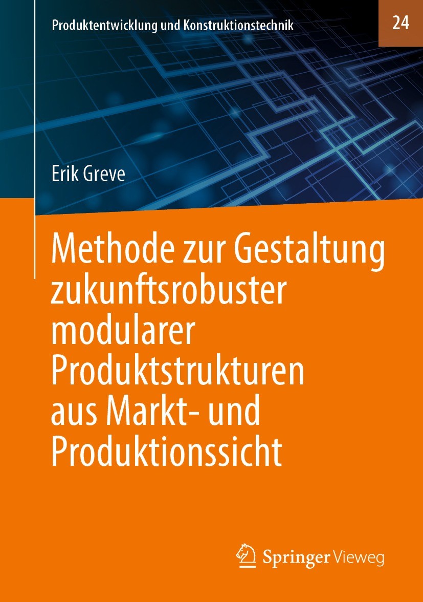 Titlebook: Methode zur Gestaltung zukunftsrobuster modularer Produktstrukturen aus Markt- und Produktionssicht; Erik Greve Book 2023 Der/die Herausge Titlebook: Methode zur Gestaltung zukunftsrobuster modularer Produktstrukturen aus Markt- und Produktionssicht; Erik Greve Book 2023 Der/die Herausge