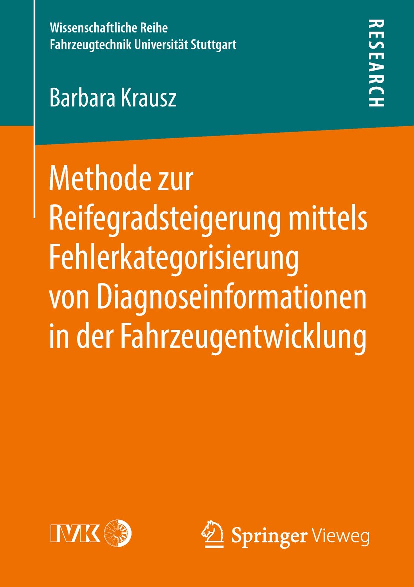 Titlebook: Methode zur Reifegradsteigerung mittels Fehlerkategorisierung von Diagnoseinformationen in der Fahrz; Barbara Krausz Book 2018 Der/die Her Titlebook: Methode zur Reifegradsteigerung mittels Fehlerkategorisierung von Diagnoseinformationen in der Fahrz; Barbara Krausz Book 2018 Der/die Her