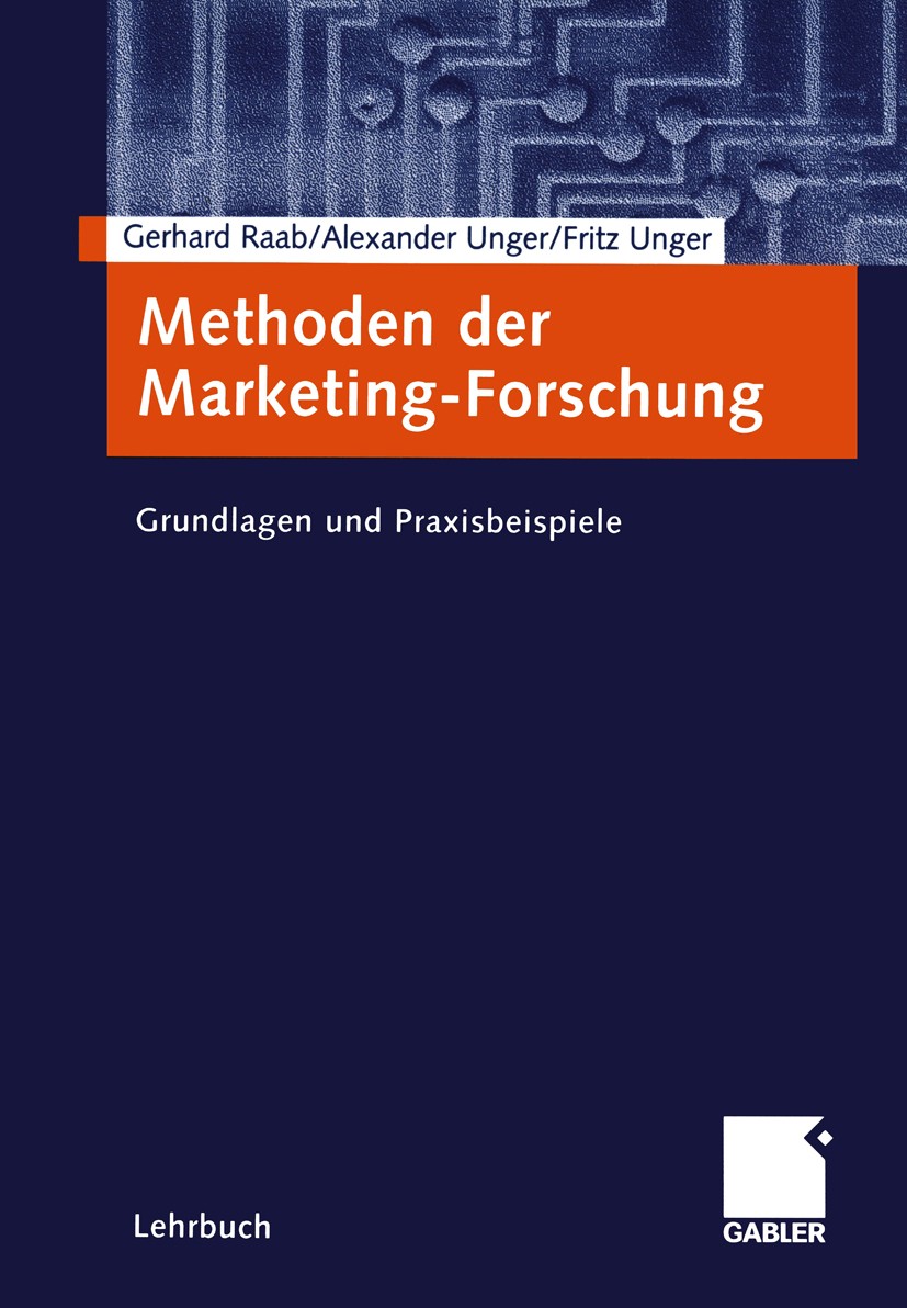 Titlebook: Methoden der Marketing-Forschung; Grundlagen und Praxi Gerhard Raab,Alexander Unger,Fritz Unger Textbook 20041st edition Springer Fachmedie Titlebook: Methoden der Marketing-Forschung; Grundlagen und Praxi Gerhard Raab,Alexander Unger,Fritz Unger Textbook 20041st edition Springer Fachmedie
