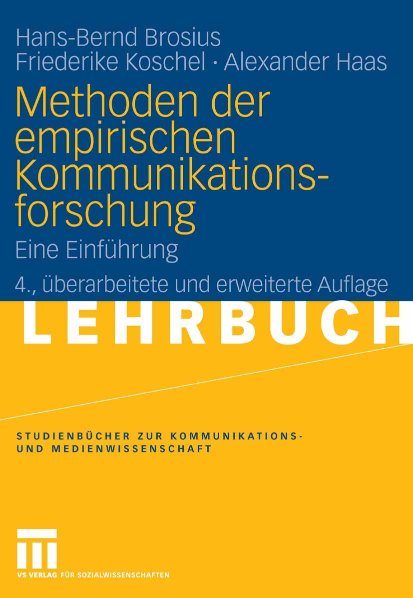 Titlebook: Methoden der empirischen Kommunikationsforschung; Eine Einführung Hans-Bernd Brosius,Friederike Koschel,Alexander Ha Textbook 20084th editi Titlebook: Methoden der empirischen Kommunikationsforschung; Eine Einführung Hans-Bernd Brosius,Friederike Koschel,Alexander Ha Textbook 20084th editi