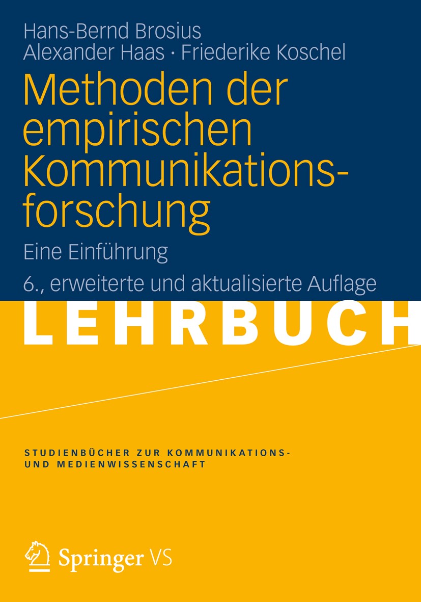 Titlebook: Methoden der empirischen Kommunikationsforschung; Eine Einführung Hans-Bernd Brosius,Alexander Haas,Friederike Kosch Textbook 20126th editi Titlebook: Methoden der empirischen Kommunikationsforschung; Eine Einführung Hans-Bernd Brosius,Alexander Haas,Friederike Kosch Textbook 20126th editi