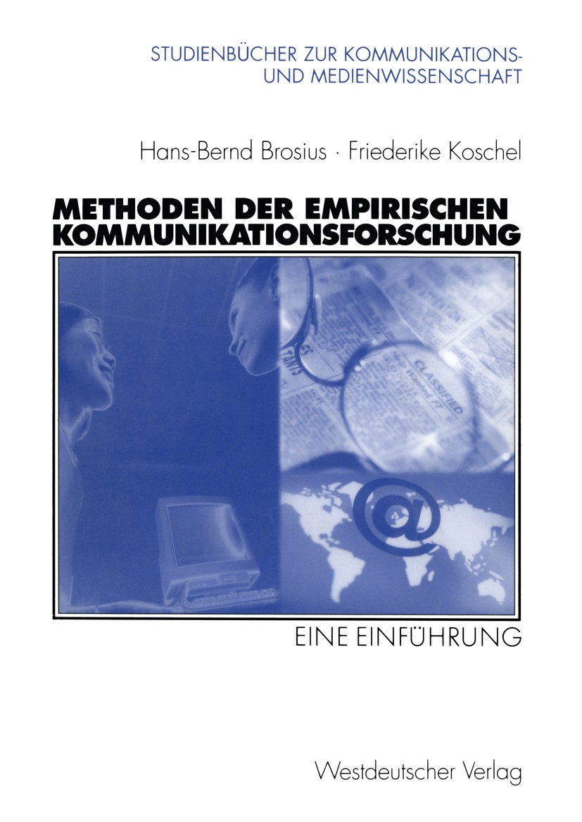 Titlebook: Methoden der empirischen Kommunikationsforschung; Eine Einführung Hans-Bernd Brosius,Friederike Koschel Textbook 20011st edition Springer F Titlebook: Methoden der empirischen Kommunikationsforschung; Eine Einführung Hans-Bernd Brosius,Friederike Koschel Textbook 20011st edition Springer F