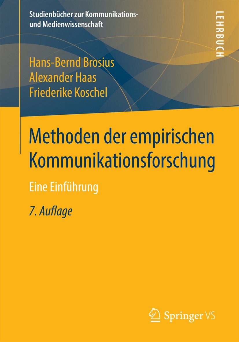 Titlebook: Methoden der empirischen Kommunikationsforschung; Eine Einführung Hans-Bernd Brosius,Alexander Haas,Friederike Kosch Textbook 20167th editi Titlebook: Methoden der empirischen Kommunikationsforschung; Eine Einführung Hans-Bernd Brosius,Alexander Haas,Friederike Kosch Textbook 20167th editi