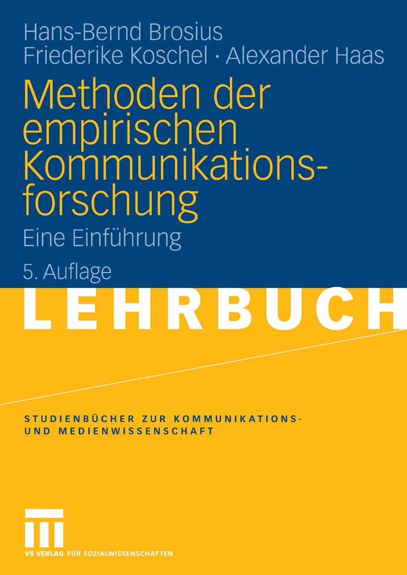 Titlebook: Methoden der empirischen Kommunikationsforschung; Eine Einführung Hans-Bernd Brosius,Friederike Koschel,Alexander Ha Textbook 20095th editi Titlebook: Methoden der empirischen Kommunikationsforschung; Eine Einführung Hans-Bernd Brosius,Friederike Koschel,Alexander Ha Textbook 20095th editi