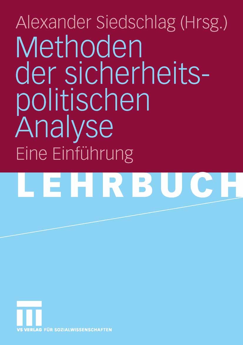 Titlebook: Methoden der sicherheitspolitischen Analyse; Eine Einführung Alexander Siedschlag Textbook 20061st edition VS Verlag für Sozialwissenschaft Titlebook: Methoden der sicherheitspolitischen Analyse; Eine Einführung Alexander Siedschlag Textbook 20061st edition VS Verlag für Sozialwissenschaft
