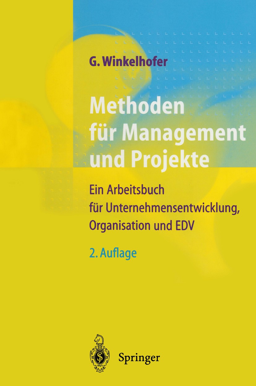Titlebook: Methoden für Management und Projekte; Ein Arbeitsbuch für Georg A. Winkelhofer Book 19992nd edition Springer-Verlag Berlin Heidelberg 1999 Titlebook: Methoden für Management und Projekte; Ein Arbeitsbuch für Georg A. Winkelhofer Book 19992nd edition Springer-Verlag Berlin Heidelberg 1999