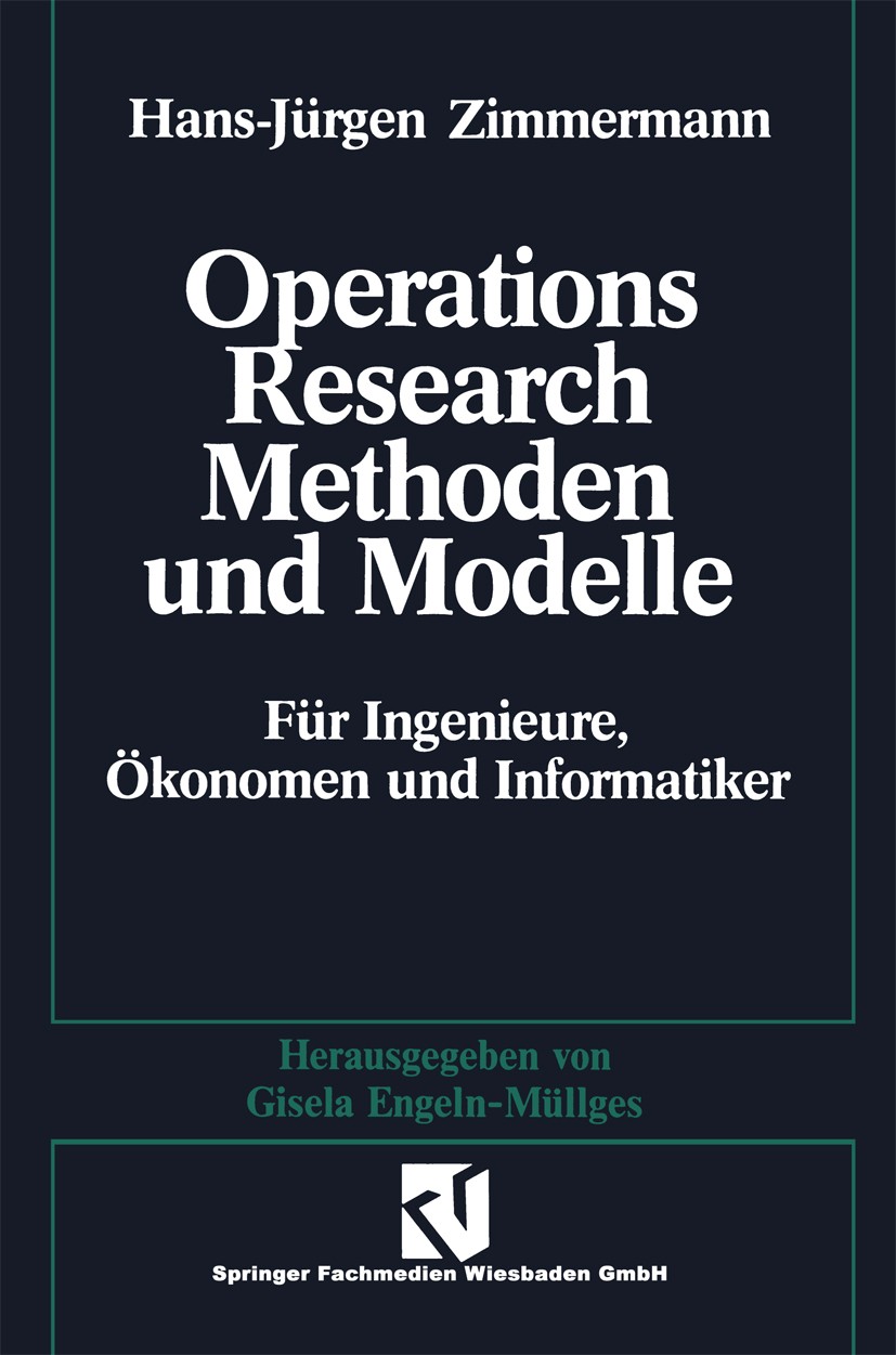Titlebook: Methoden und Modelle des Operations Research; Für Ingenieure, Ökon Hans-Jürgen Zimmermann Textbook 1992Latest edition Springer Fachmedien W Titlebook: Methoden und Modelle des Operations Research; Für Ingenieure, Ökon Hans-Jürgen Zimmermann Textbook 1992Latest edition Springer Fachmedien W