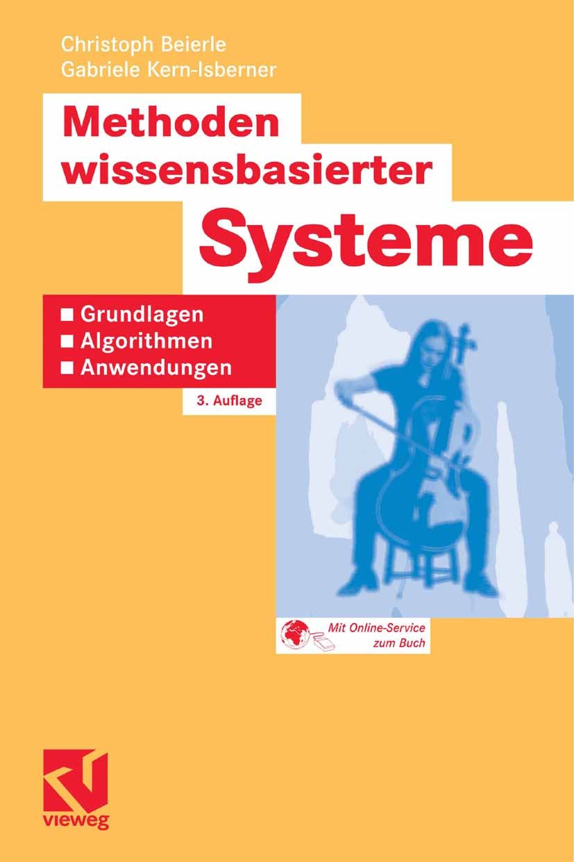 Titlebook: Methoden wissensbasierter Systeme; Grundlagen, Algorith Christoph Beierle,Gabriele Kern-Isberner Textbook 20063rd edition Vieweg+Teubner Ve Titlebook: Methoden wissensbasierter Systeme; Grundlagen, Algorith Christoph Beierle,Gabriele Kern-Isberner Textbook 20063rd edition Vieweg+Teubner Ve