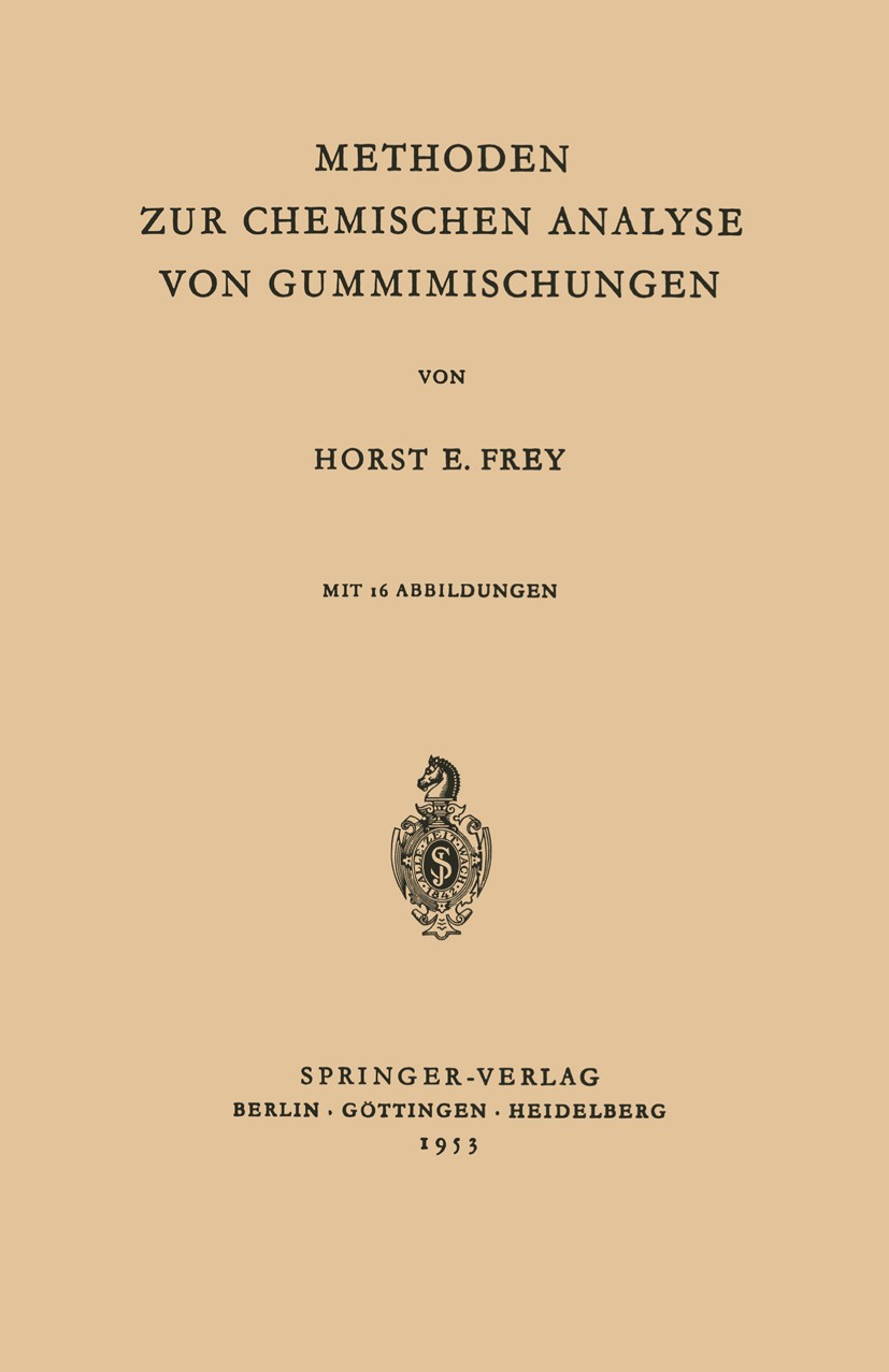 Titlebook: Methoden zur Chemischen Analyse von Gummimischungen; Horst E. Frey Book 19531st edition Springer-Verlag Berlin Heidelberg 1953 Alkohol.Alu Titlebook: Methoden zur Chemischen Analyse von Gummimischungen; Horst E. Frey Book 19531st edition Springer-Verlag Berlin Heidelberg 1953 Alkohol.Alu