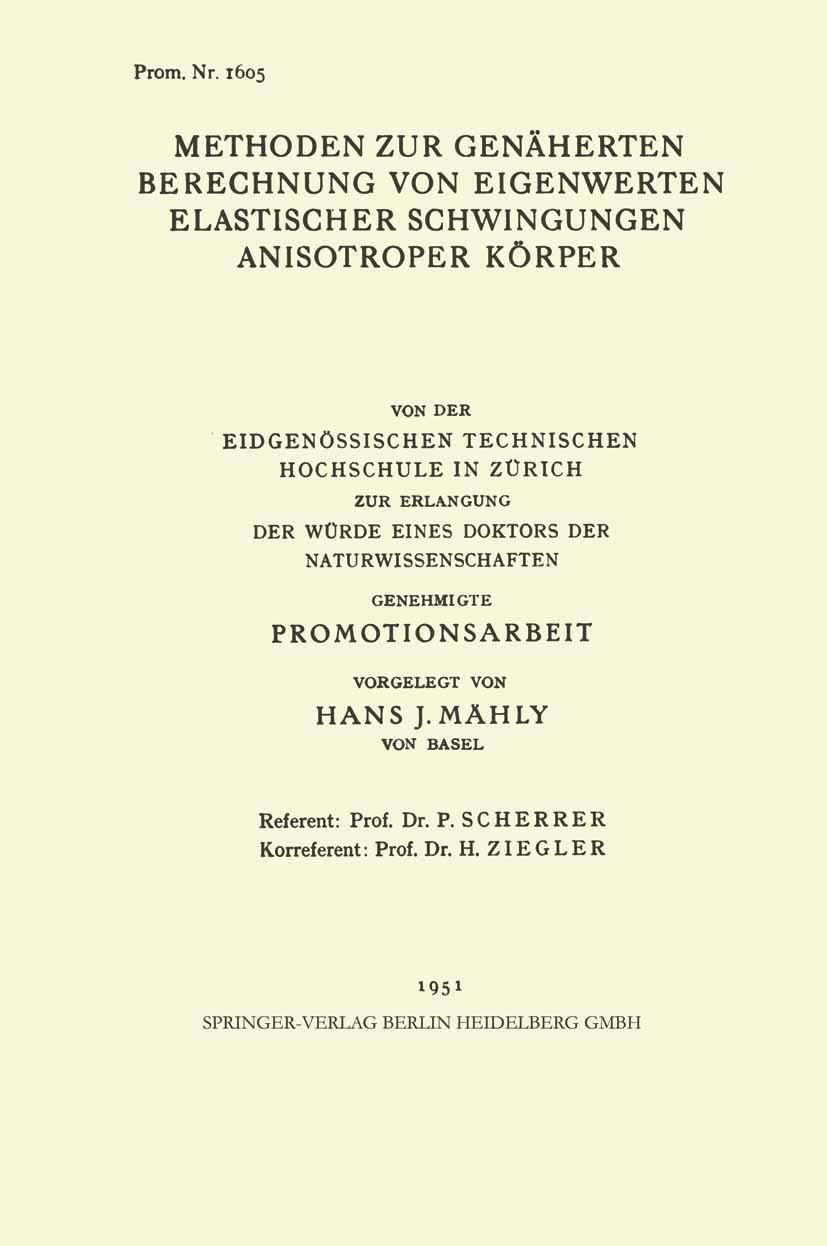 Titlebook: Methoden zur Genäherten Berechnung von Eigenwerten Elastischer Schwingungen Anisotroper Körper; Von der Eidgenössisc Hans J. Mähly Book 195 Titlebook: Methoden zur Genäherten Berechnung von Eigenwerten Elastischer Schwingungen Anisotroper Körper; Von der Eidgenössisc Hans J. Mähly Book 195