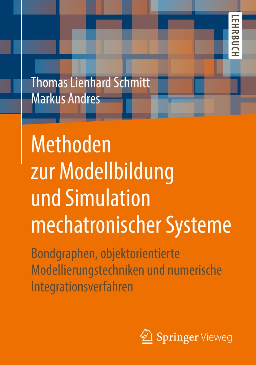 Titlebook: Methoden zur Modellbildung und Simulation mechatronischer Systeme; Bondgraphen, objekto Thomas Lienhard Schmitt,Markus Andres Textbook 2019 Titlebook: Methoden zur Modellbildung und Simulation mechatronischer Systeme; Bondgraphen, objekto Thomas Lienhard Schmitt,Markus Andres Textbook 2019