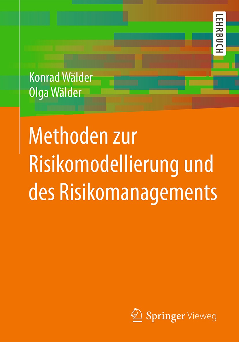 Titlebook: Methoden zur Risikomodellierung und des Risikomanagements; Konrad Wälder,Olga Wälder Textbook 2017 Springer Fachmedien Wiesbaden GmbH 2017 Titlebook: Methoden zur Risikomodellierung und des Risikomanagements; Konrad Wälder,Olga Wälder Textbook 2017 Springer Fachmedien Wiesbaden GmbH 2017