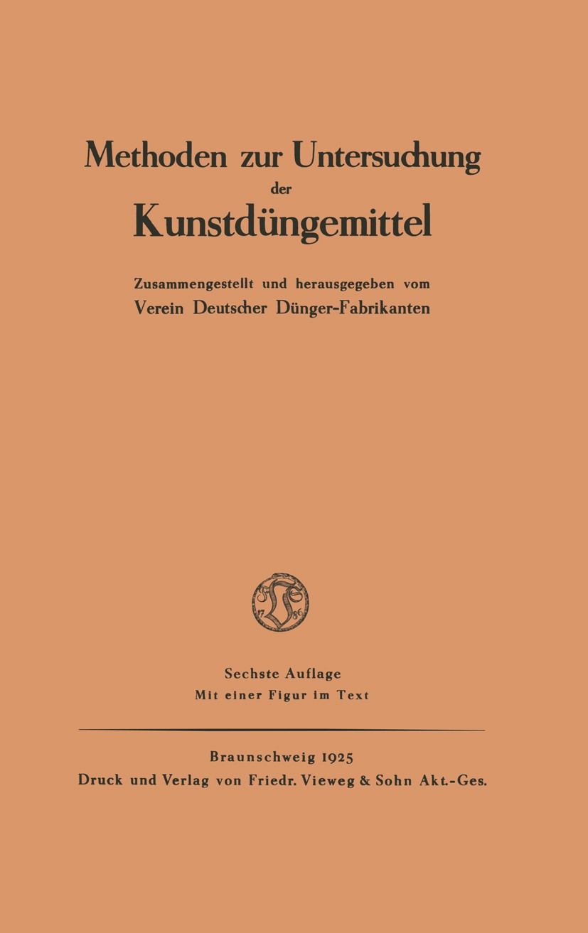 Titlebook: Methoden zur Untersuchung der Kunstdüngemittel; Verein Deutscher Dünger-Fabrikanten Book 1925Latest edition Springer Fachmedien Wiesbaden Titlebook: Methoden zur Untersuchung der Kunstdüngemittel; Verein Deutscher Dünger-Fabrikanten Book 1925Latest edition Springer Fachmedien Wiesbaden