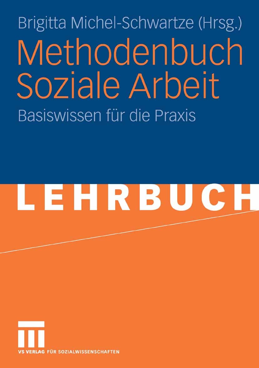 Titlebook: Methodenbuch Soziale Arbeit; Basiswissen für die Brigitta Michel-Schwartze Textbook 20071st edition VS Verlag für Sozialwissenschaften | S Titlebook: Methodenbuch Soziale Arbeit; Basiswissen für die Brigitta Michel-Schwartze Textbook 20071st edition VS Verlag für Sozialwissenschaften | S